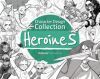 Character Design Collection: Heroines: An Inspirational Guide to Designing Heroines for Animation, Illustration & Video Games