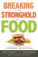 Portada de Breaking the Stronghold of Food: How We Conquered Food Addictions and Discovered a New Way of Living