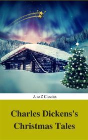 Portada de Charles Dickens's Christmas Tales (Best Navigation, Active TOC) (A to Z Classics) (Ebook)