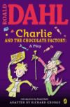 Charlie and the Chocolate Factory: A Play