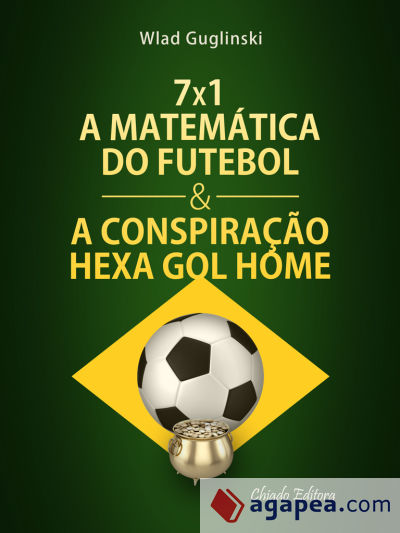 7 x 1 - A Matemática do Futebol & a Conspiração Hexa gol Home (Ebook)