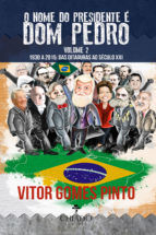 Portada de O Nome do Presidente é Dom Pedro ? Vol. 2 (1930-2015: Das Ditaduras ao Século XXI) (Ebook)