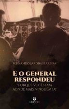 Portada de E o general respondeu "Porque vocês iam aonde mais ninguém ia" (Ebook)