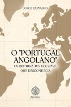 Portada de O "PORTUGAL ANGOLANO", OS RETORNADOS E O BRASIL QUE DESCONHECIA (Ebook)