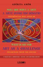 Portada de Para que serve a Arte - A Arte como um Desafio: Influências dos anos 60 / What is Art for - Art as a Challenge: Influences from the sixties (Ebook)