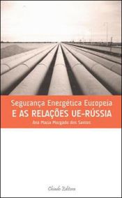 Portada de Segurança Energética Europeia e as Relaçoes UE-Rússia