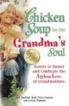 Chicken Soup for the Grandma's Soul: Stories to Honor and Celebrate the Ageless Love of Grandmothers