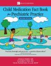 Child Medication Fact Book for Psychiatric Practice, Second Edition Child Medication Fact Book for Psychiatric Practice, Second Edition