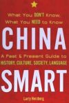 China Smart: What You Don't Know, What You Need to Know-- A Past & Present Guide to History, Culture, Society, Language