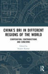 China's Bri in Different Regions of the World: Cooperation, Contradictions and Concerns