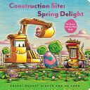 Portada de Construction Site: Spring Delight: An Easter Lift-The-Flap Book