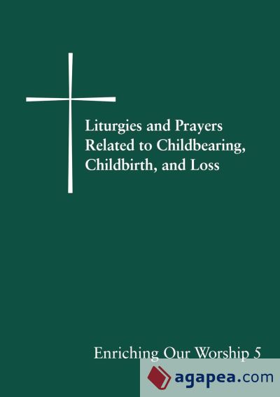 Liturgies and Prayers Related to Childbearing, Childbirth, and Loss