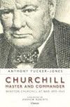 Churchill, Master and Commander: Winston Churchill at War 1895-1945
