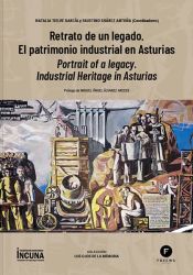 Portada de Retrato de un legado. Portrait of a legacy "El patrimonio industrial en Asturias. Industrial Heritage in Asturias"