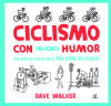 Ciclismo con Mucho Humor . Una Guía Ilustrada de la Vida Sobre Dos Ruedas