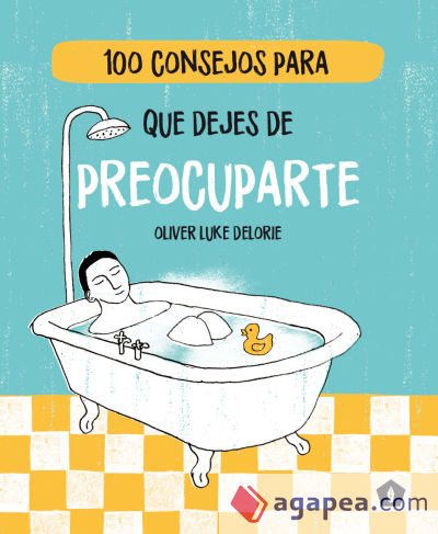 100 CONSEJOS PARA QUE DEJES DE PREOCUPARTE