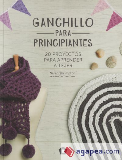 Ganchillo para principiantes: 20 proyectos para aprender a tejer