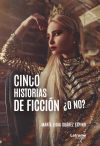 Cinco historias de ficción ¿o no?