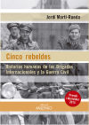 Cinco rebeldes: Historias humanas de las Brigadas Internacionales y la Guerra Civil