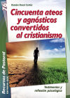 Cincuenta ateos y agnósticos convertidos al cristianismo: Testimonios y reflexión psicológica