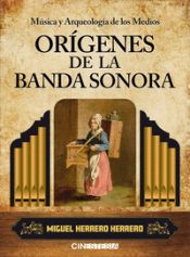 Portada de Música y arqueología de los medios. Orígenes de la banda sonora