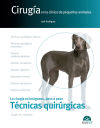 Cirugía en la clínica de pequeños animales. Técnicas quirúrgicas