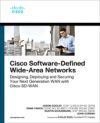 Cisco Software-Defined Wide Area Networks: Designing, Deploying and Securing Your Next Generation WAN with Cisco Sd-WAN