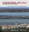 Ciudad Real, 1810-2020: Dos siglos de transformaciones