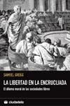 Portada de LA LIBERTAD EN LA ENCRUCIJADA. EL DILEMA MORAL DE LAS SOCIEDADES LIBRES