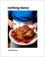 Portada de Nothing Fancy: Unfussy Food for Having People Over