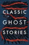 Classic Ghost Stories: Spooky Tales from Charles Dickens, H.G. Wells, M.R. James and Many More