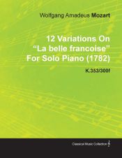 Portada de 12 Variations on La Belle Francoise by Wolfgang Amadeus Mozart for Solo Piano (1782) K.353/300f