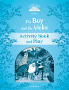 Classic Tales 1. The Boy and the Violin. Activity Book and Play