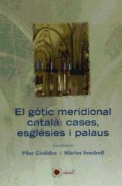 Portada de El gòtic meridional català : cases, esglésies i palaus