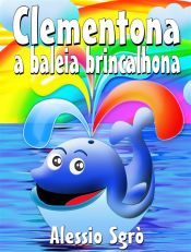 Portada de Clementona a baleia brincalhona: Fábula ilustrada (Ebook)