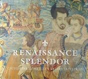 Portada de Renaissance Splendor: Catherine De' Medici's Valois Tapestries