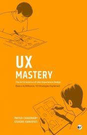 UX MASTERY: THE ART & SCIENCE OF USER EXPERIENCE DESIGN - MAYUR ...