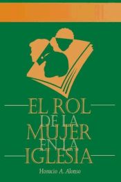 EL ROL DE LA MUJER EN LA IGLESIA - HORACIO ALONSO - 9788476457559