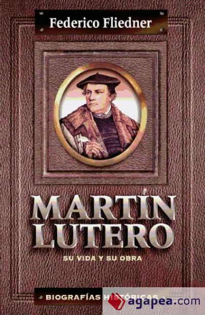 Martín Lutero: su vida y su obra