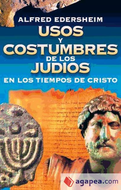 Usos y costumbres de los judios en los tiempos de Cristo