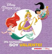 Portada de Princesas Disney. ¡Yo también soy valiente! (Aprendo valores con Disney)