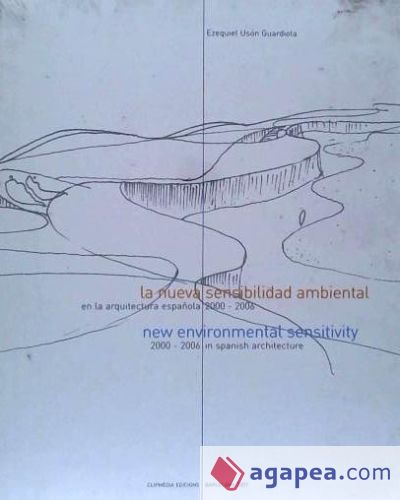 La nueva sensibilidad ambiental en la arquitectura española, 2000-2006 = New environmental sensitivity in Spanish architecture 2000-2006