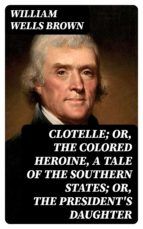 Portada de Clotelle; Or, The Colored Heroine, a tale of the Southern States; Or, The President's Daughter (Ebook)