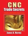 Cnc Trade Secrets: A Guide to Cnc Machine Shop Practices