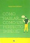 CÓMO HABLAR COMO UN PERFECTO IMBÉCIL