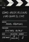 CÓMO HACER PELÍCULAS Y NO ODIAR EL CINE