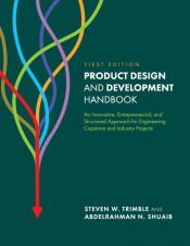 Portada de Product Design and Development Handbook: An Innovative, Entrepreneurial, and Structured Approach for Engineering Capstone and Industry Projects