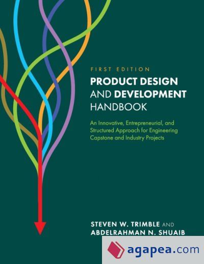 Product Design and Development Handbook: An Innovative, Entrepreneurial, and Structured Approach for Engineering Capstone and Industry Projects