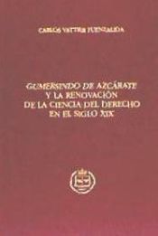 Portada de Gumersindo de Azc&aacute;rate y la renovaci&oacute;n de la ciencia del Derecho en el siglo XIX
