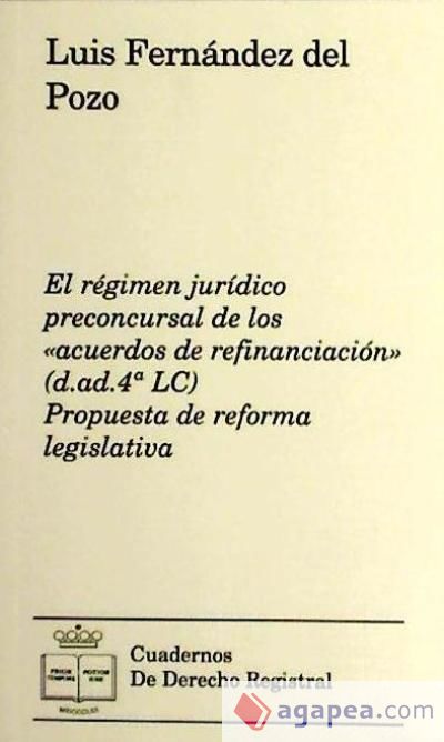 El régimen jurídico preconcursal de los acuerdos de refinanciación (d.ad.4ª LC)